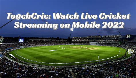 Touchcric mobile Watch live cricket streaming on desktop or smartphone